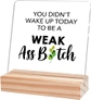 You Didn't Wake Up Today to Be a Weak