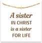 A sister in Christ is a sister for life