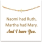 Naomi had Ruth,Martha had Mary. And I have You