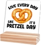 Live Every Day Like It's Pretzel Day