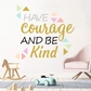 Have Courage and Be Kind