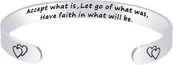 Accept what is, Let go of what was, Have faith in what will be.