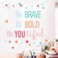 Be Brave Be Bold Be You Tiful